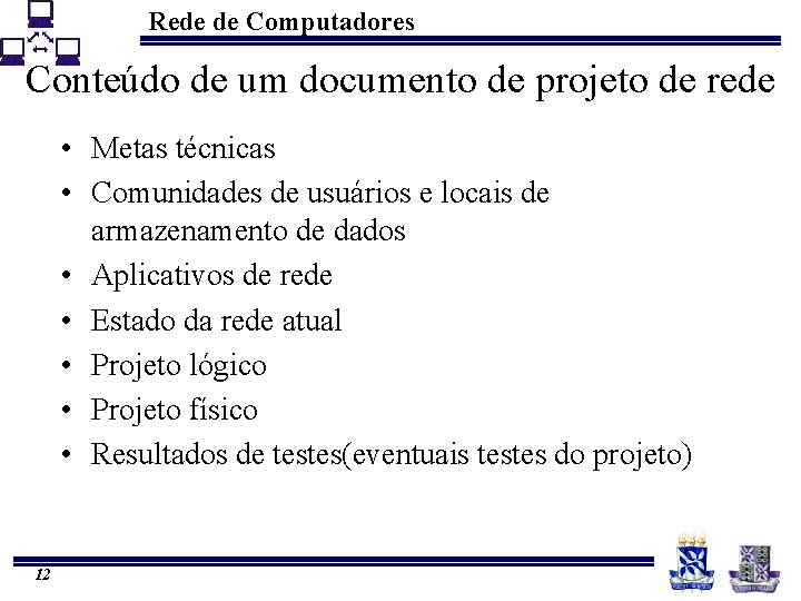 Rede de Computadores Conteúdo de um documento de projeto de rede • Metas técnicas
