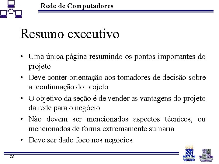 Rede de Computadores Resumo executivo • Uma única página resumindo os pontos importantes do