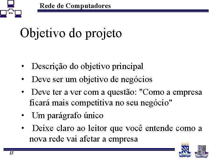 Rede de Computadores Objetivo do projeto • Descrição do objetivo principal • Deve ser