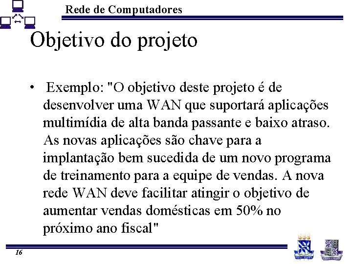 Rede de Computadores Objetivo do projeto • Exemplo: "O objetivo deste projeto é de