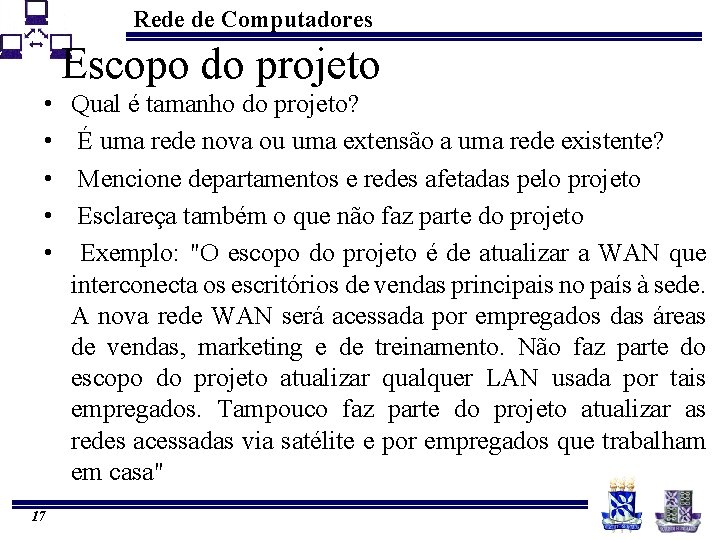Rede de Computadores Escopo do projeto • • • 17 Qual é tamanho do