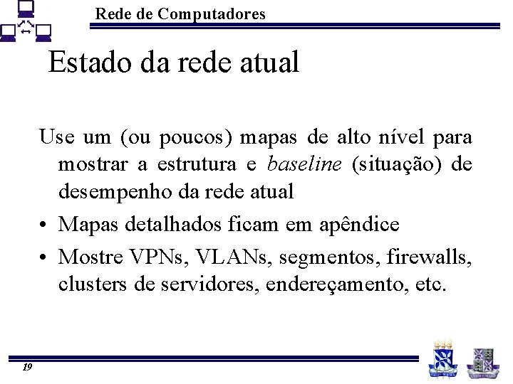 Rede de Computadores Estado da rede atual Use um (ou poucos) mapas de alto