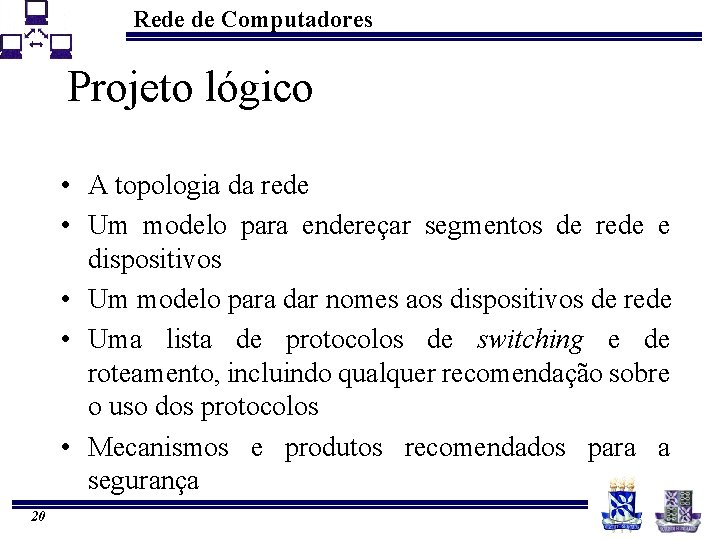 Rede de Computadores Projeto lógico • A topologia da rede • Um modelo para