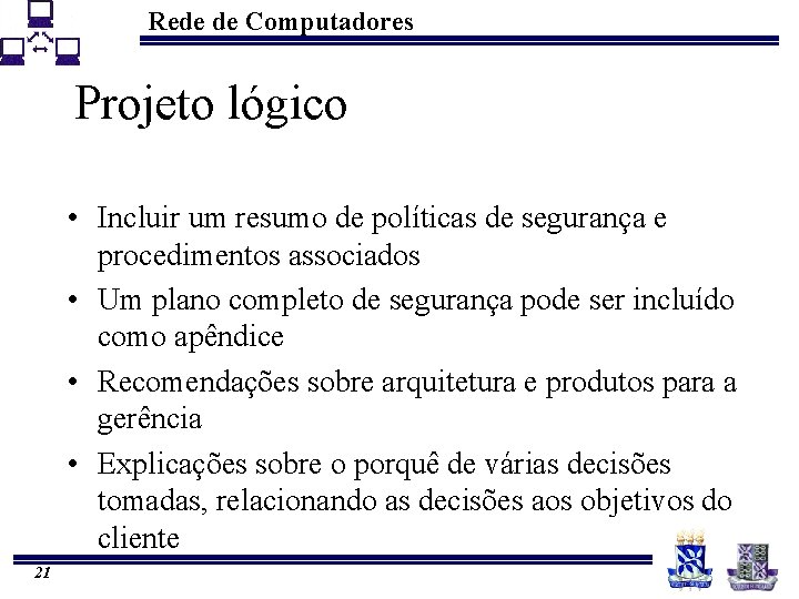 Rede de Computadores Projeto lógico • Incluir um resumo de políticas de segurança e