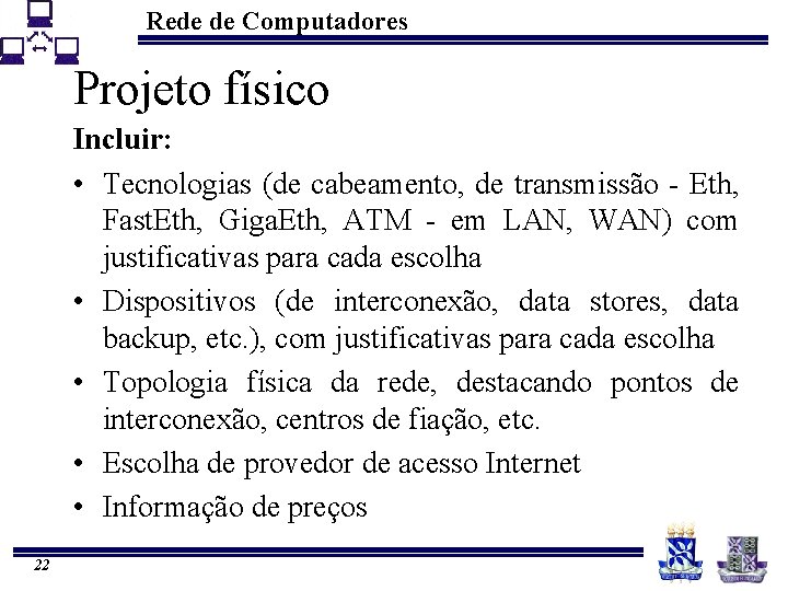 Rede de Computadores Projeto físico Incluir: • Tecnologias (de cabeamento, de transmissão - Eth,