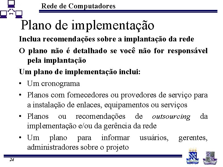 Rede de Computadores Plano de implementação Inclua recomendações sobre a implantação da rede O