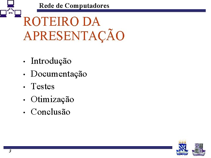 Rede de Computadores ROTEIRO DA APRESENTAÇÃO • • • 3 Introdução Documentação Testes Otimização