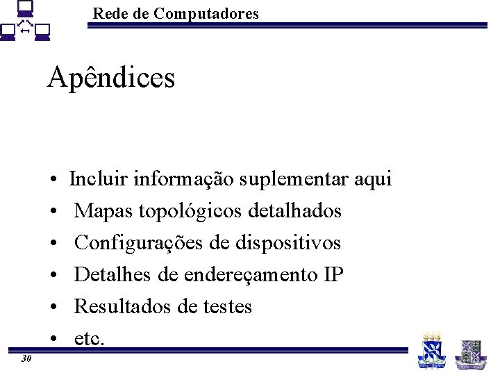 Rede de Computadores Apêndices • • • 30 Incluir informação suplementar aqui Mapas topológicos