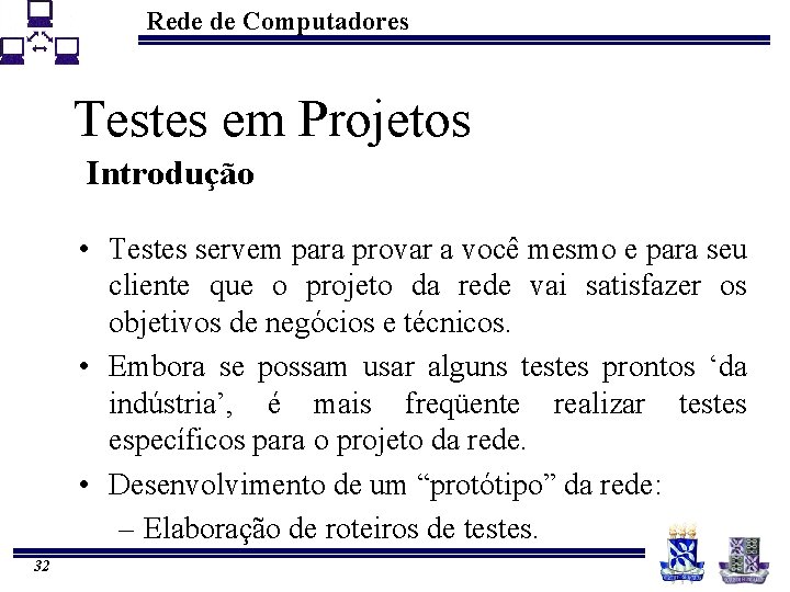 Rede de Computadores Testes em Projetos Introdução • Testes servem para provar a você