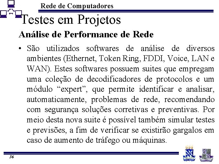 Rede de Computadores Testes em Projetos Análise de Performance de Rede • São utilizados