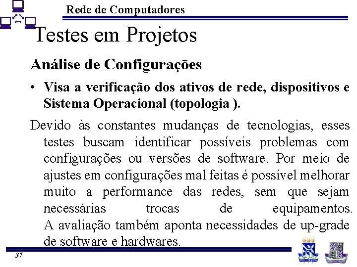 Rede de Computadores Testes em Projetos Análise de Configurações • Visa a verificação dos