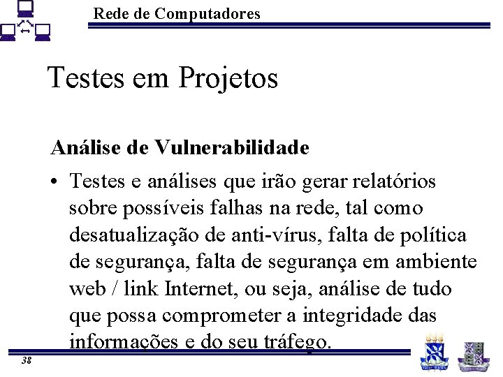 Rede de Computadores Testes em Projetos Análise de Vulnerabilidade • Testes e análises que