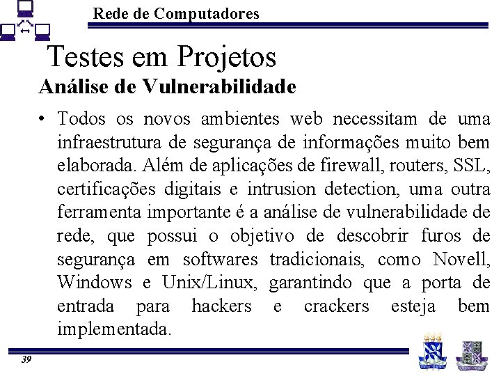 Rede de Computadores Testes em Projetos Análise de Vulnerabilidade • Todos os novos ambientes