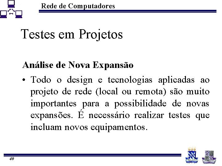 Rede de Computadores Testes em Projetos Análise de Nova Expansão • Todo o design