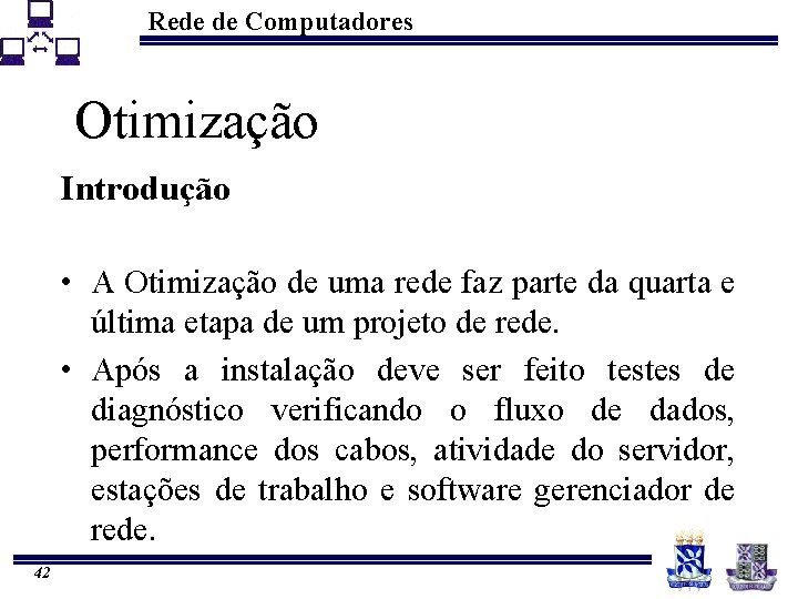 Rede de Computadores Otimização Introdução • A Otimização de uma rede faz parte da