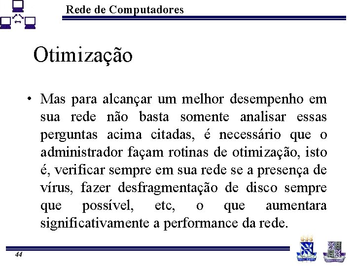 Rede de Computadores Otimização • Mas para alcançar um melhor desempenho em sua rede