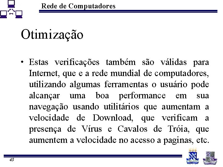 Rede de Computadores Otimização • Estas verificações também são válidas para Internet, que e
