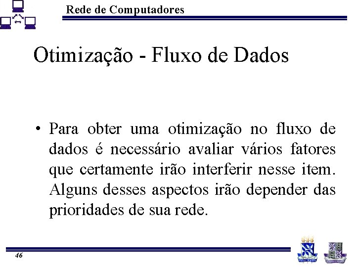 Rede de Computadores Otimização - Fluxo de Dados • Para obter uma otimização no