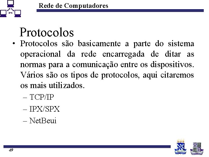 Rede de Computadores Protocolos • Protocolos são basicamente a parte do sistema operacional da