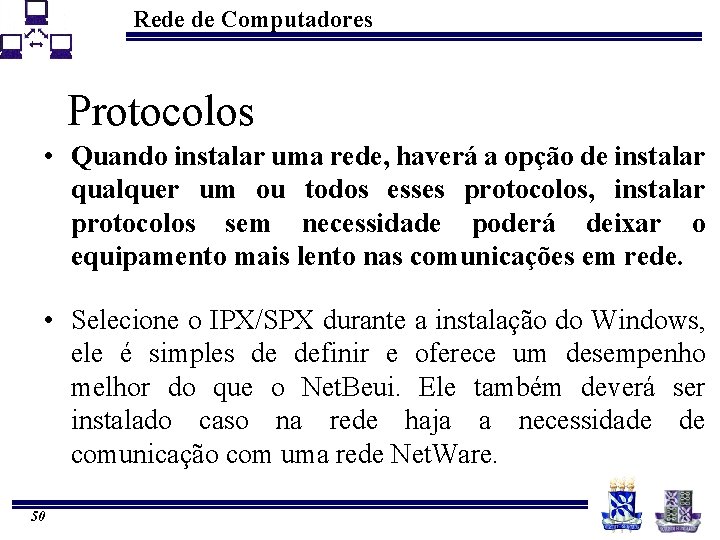 Rede de Computadores Protocolos • Quando instalar uma rede, haverá a opção de instalar