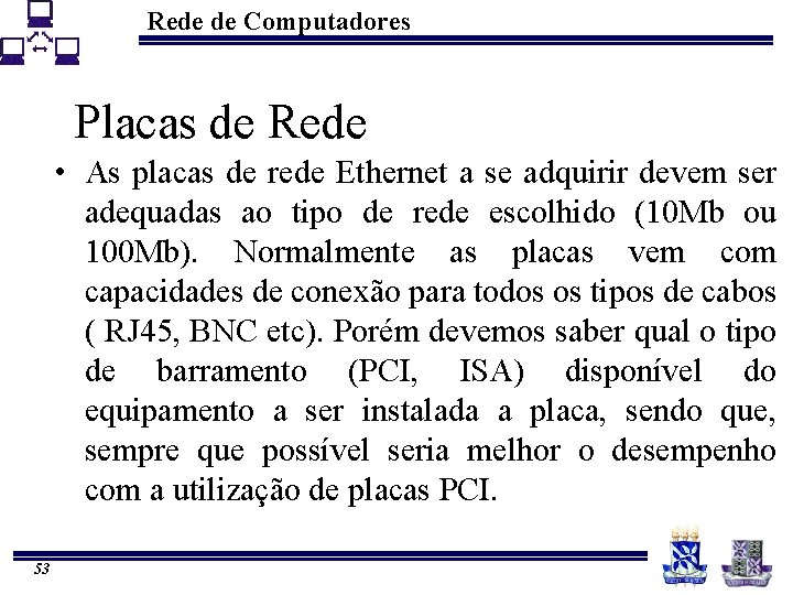 Rede de Computadores Placas de Rede • As placas de rede Ethernet a se