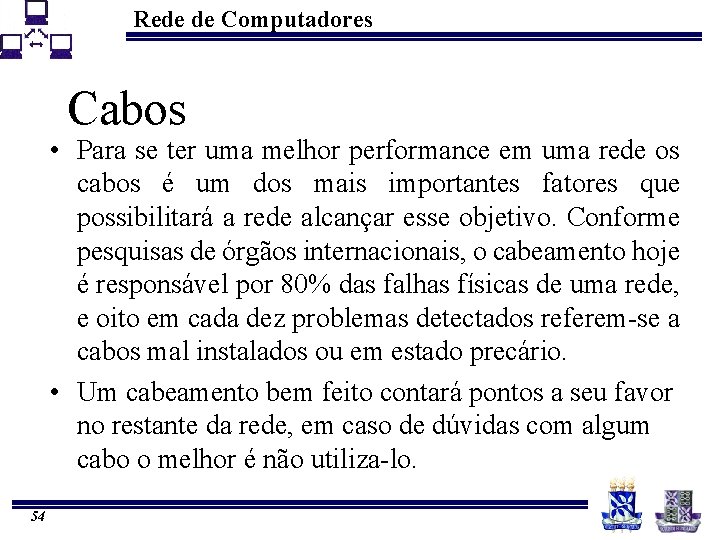 Rede de Computadores Cabos • Para se ter uma melhor performance em uma rede