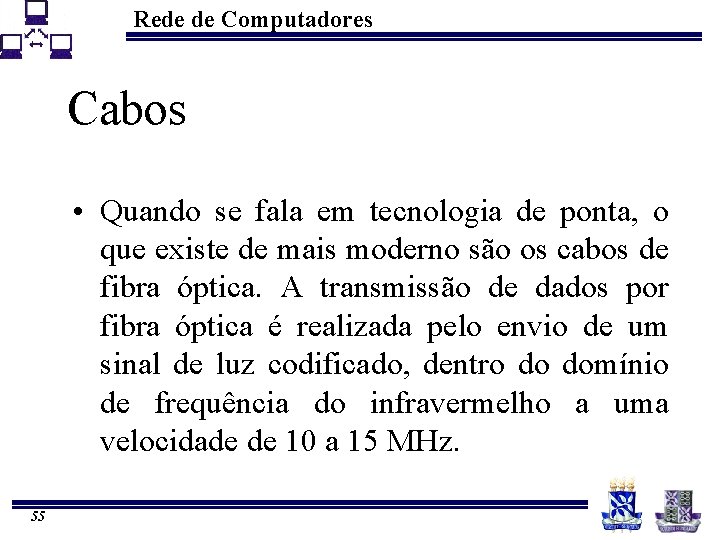 Rede de Computadores Cabos • Quando se fala em tecnologia de ponta, o que