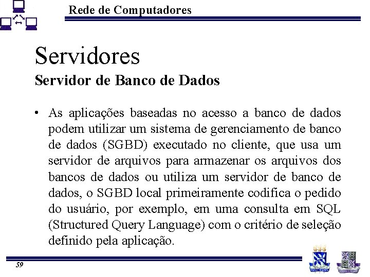 Rede de Computadores Servidor de Banco de Dados • As aplicações baseadas no acesso