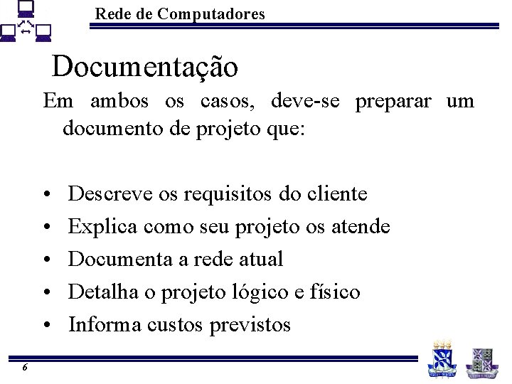 Rede de Computadores Documentação Em ambos os casos, deve-se preparar um documento de projeto