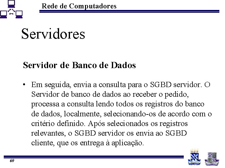 Rede de Computadores Servidor de Banco de Dados • Em seguida, envia a consulta