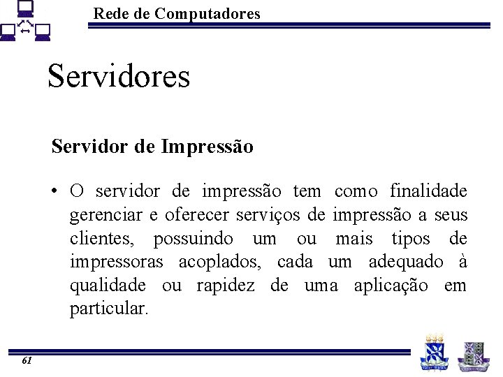 Rede de Computadores Servidor de Impressão • O servidor de impressão tem como finalidade