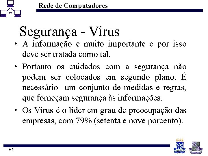 Rede de Computadores Segurança - Vírus • A informação e muito importante e por