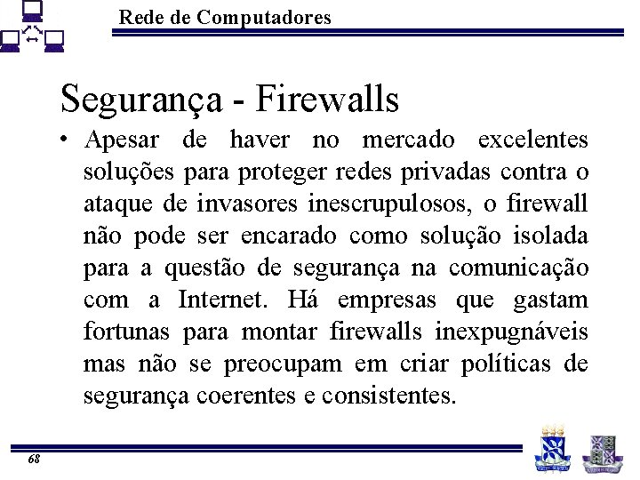 Rede de Computadores Segurança - Firewalls • Apesar de haver no mercado excelentes soluções