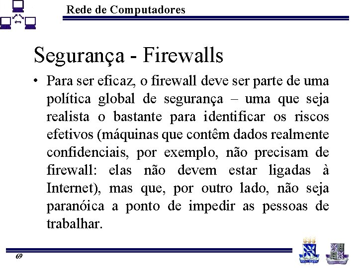 Rede de Computadores Segurança - Firewalls • Para ser eficaz, o firewall deve ser