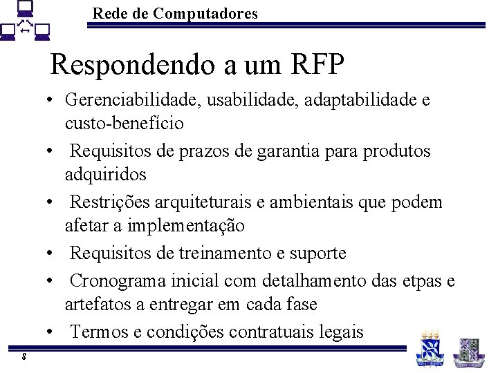 Rede de Computadores Respondendo a um RFP • Gerenciabilidade, usabilidade, adaptabilidade e custo-benefício •