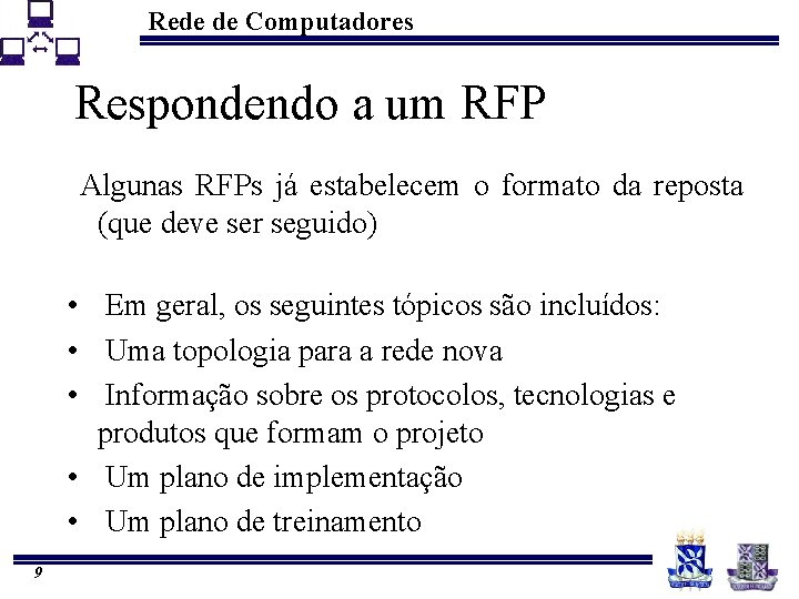Rede de Computadores Respondendo a um RFP Algunas RFPs já estabelecem o formato da