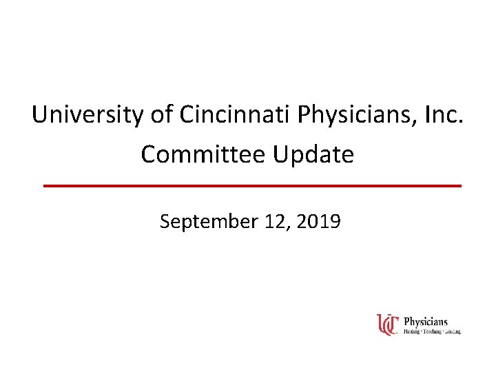 University of Cincinnati Physicians, Inc. Committee Update September 12, 2019 