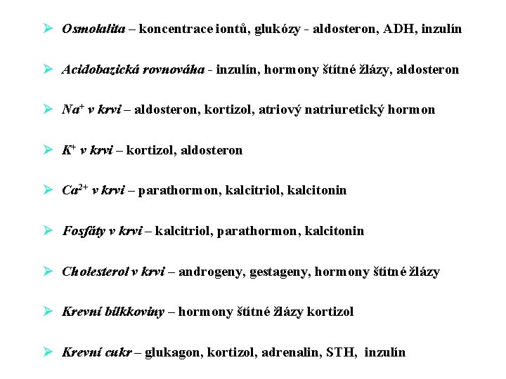 Ø Osmolalita – koncentrace iontů, glukózy - aldosteron, ADH, inzulín Ø Acidobazická rovnováha -