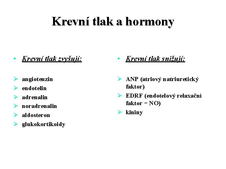 Krevní tlak a hormony • Krevní tlak zvyšují: • Krevní tlak snižují: Ø Ø