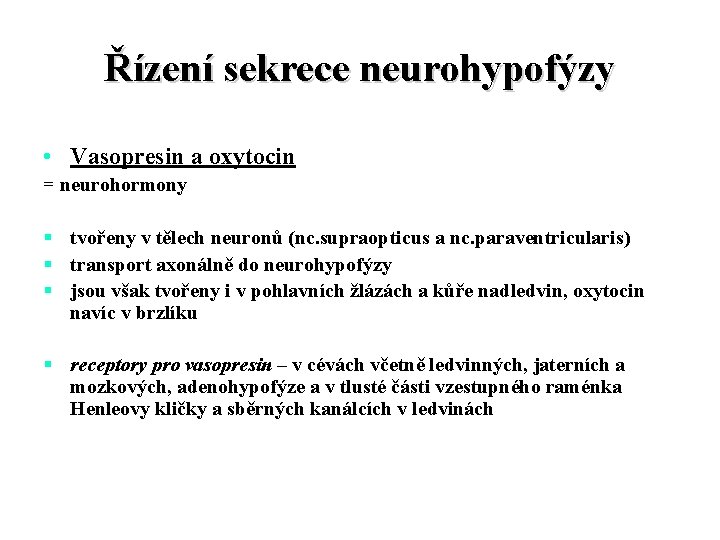 Řízení sekrece neurohypofýzy • Vasopresin a oxytocin = neurohormony § tvořeny v tělech neuronů