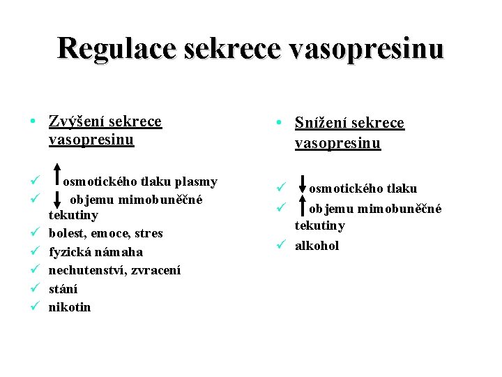 Regulace sekrece vasopresinu • Zvýšení sekrece vasopresinu ü ü ü ü osmotického tlaku plasmy Regulace sekrece vasopresinu • Zvýšení sekrece vasopresinu ü ü ü ü osmotického tlaku plasmy