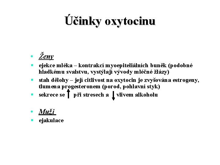 Účinky oxytocinu • Ženy § ejekce mléka – kontrakcí myoepiteliálních buněk (podobné hladkému svalstvu, Účinky oxytocinu • Ženy § ejekce mléka – kontrakcí myoepiteliálních buněk (podobné hladkému svalstvu,