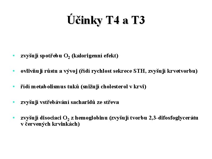 Účinky T 4 a T 3 • zvyšují spotřebu O 2 (kalorigenní efekt) •