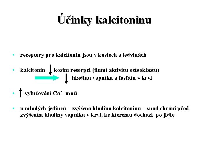 Účinky kalcitoninu • receptory pro kalcitonin jsou v kostech a ledvinách • kalcitonin •