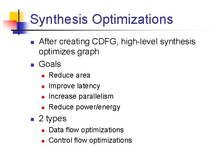 Synthesis Optimizations n n After creating CDFG, high-level synthesis optimizes graph Goals n n