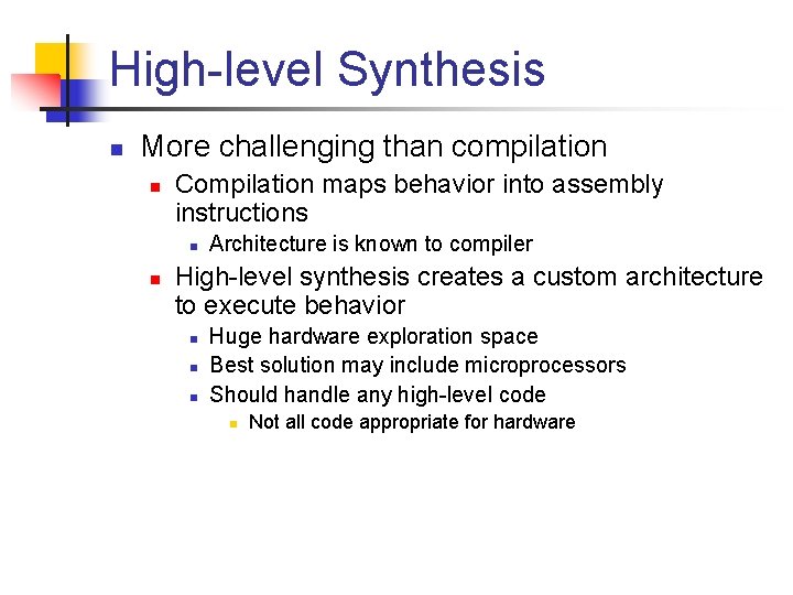 High-level Synthesis n More challenging than compilation n Compilation maps behavior into assembly instructions