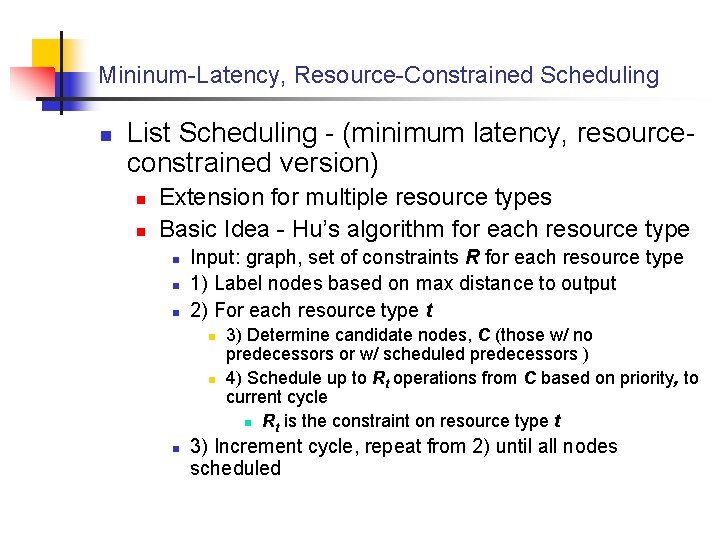 Mininum-Latency, Resource-Constrained Scheduling n List Scheduling - (minimum latency, resourceconstrained version) n n Extension