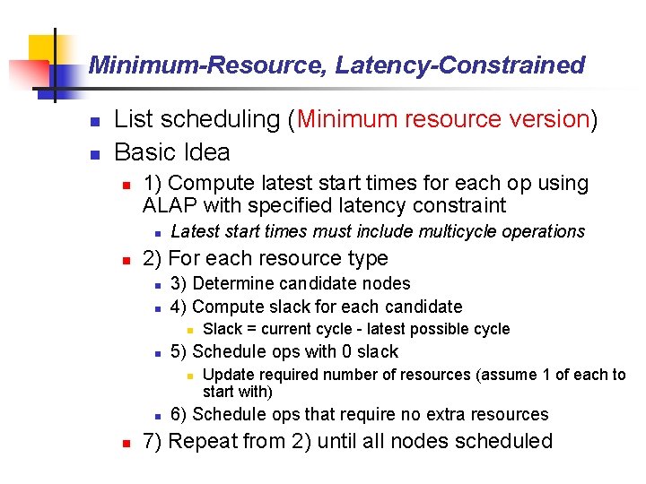 Minimum-Resource, Latency-Constrained n n List scheduling (Minimum resource version) Basic Idea n 1) Compute