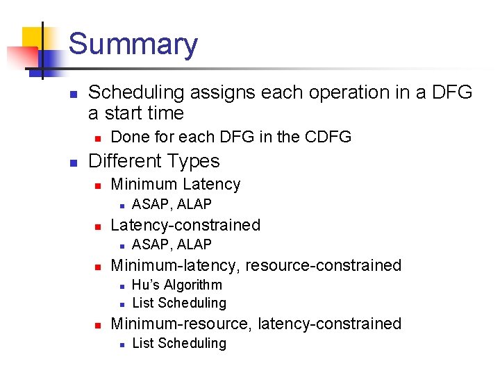Summary n Scheduling assigns each operation in a DFG a start time n n