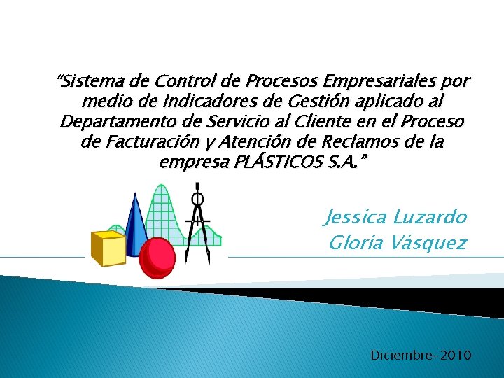 “Sistema de Control de Procesos Empresariales por medio de Indicadores de Gestión aplicado al “Sistema de Control de Procesos Empresariales por medio de Indicadores de Gestión aplicado al